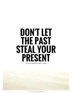 dont-let-the-past-steal-your-present-quote dont-let-the-past-steal-your-present-quote