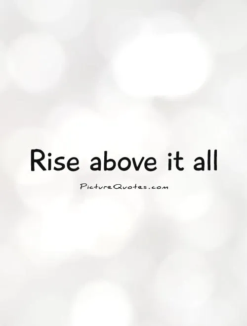 rise-above-it-all-quote